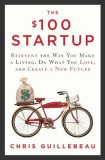 The $100 Startup: Reinvent the Way You Make a Living, Do What You Love, and Create a New Future