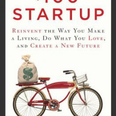 The $100 Startup: Reinvent the Way You Make a Living, Do What You Love, and Create a New Future