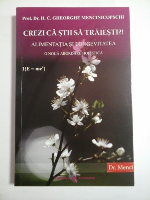 CREZI CA STII SA TRAIESTI?! * ALIMENTATIA SI LONGEVITATEA - H. C. GHEORGHE MENCINICOPSCHI foto