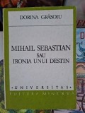 Mihail Sebastian sau ironia unui destin Dorina Grasoiu