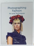 PHOTOGRAPHING FASHION , ART AND TECHNIQUES by LEIGH KEILEY , 2015