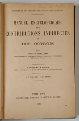 MANUEL ENCYCLOPEDIQUE DES CONTRIBUTIONS INDIRECTES ET DES OCTROIS , PREMIER VOLUME par LOUIS HOURCADE , 1929 foto