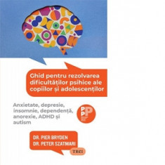 Ghid pentru rezolvarea dificultatilor psihice ale copiilor si adolescentilor. Anxietate, depresie, insomnie, dependenta, anorexie, ADHD si autism - Pi