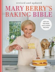 Mary Berry's Baking Bible, Revised and Updated: Fully Updated with Over 250 New and Classic Recipes
