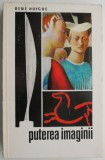 Puterea imaginii &ndash; Rene Huyghe