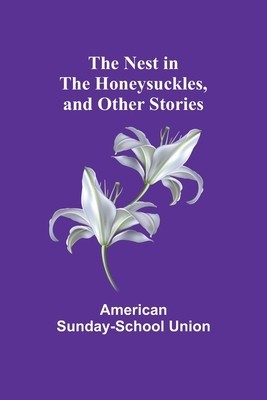 The Nest in the Honeysuckles, and other Stories foto
