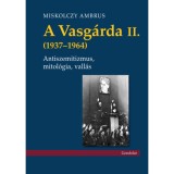 A Vasg&aacute;rda II. (1937-1964) - Antiszemitizmus, mitol&oacute;gia, vall&aacute;s - Miskolczy Ambrus