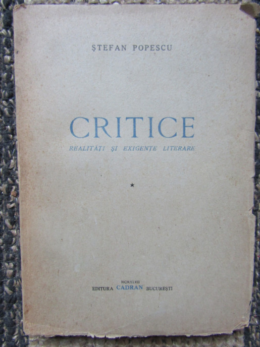 Critice. Realități și exigențe literare, vol. I - Ștefan Popescu (1947)