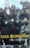 Caseta audio-Fata Morgana-Hai liberare produs original
