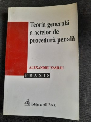 Teoria generala a actelor de procedura penala - Alexandru Vasiliu foto