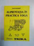 ALIMENTATIA IN PRACTICA YOGA de DAN BOZARU , IASI 1993