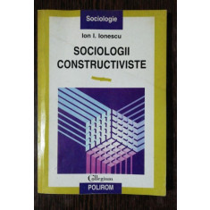 SOCIOLOGII CONSTRUCTIVISTE - ION I IONESCU