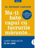 Nu-ti bate capul cu lucrurile marunte&hellip;/Richard Carlson, Litera