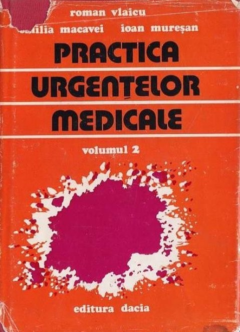 Roman Vlaicu, I Muresan, E Macavei - Practica urgentelor medicale (vol. 2)