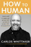 How to Human: Three Ways to Share Life Beyond What Distracts, Divides, and Disconnects Us