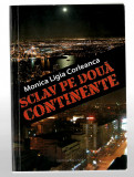 Sclav pe doua continente - Monica Ligia Corleanca, Ed. Vicovia, 2011