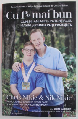 CU 1% MAI BUN , CUM MI - AM ATINS POTENTIALUL MAXIM SI CUM O POTI FACE SI TU de CHRIS NIKIC si NIK NIKIC , 2022 foto