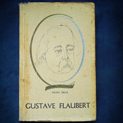 GUSTAVE FLAUBERT - HENRI ZALIS - OAMENI DE SEAMA foto