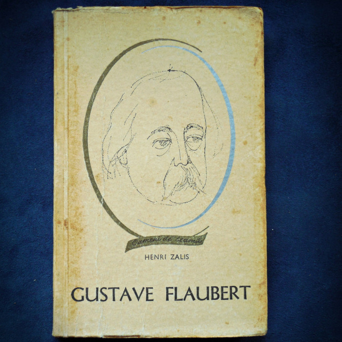 GUSTAVE FLAUBERT - HENRI ZALIS - OAMENI DE SEAMA