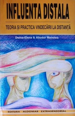 Aliodor Manolea, Doina Elena - Influenta distala. Teoria si practica vindecarii la distanta (metode tehnici practica de vindecare terapie energie) foto