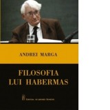 Filosofia lui Habermas - Andrei Marga