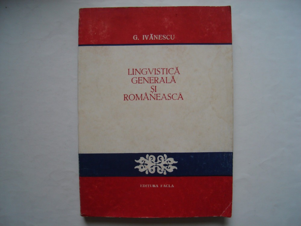 Lingvistica generala si romaneasca - G. Ivanescu, Alta editura | Okazii.ro