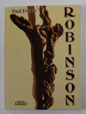 ROBINSON - POEM DRAMATIC IN PATRU TABLOURI de PAUL EVERAC , 2003 foto
