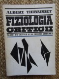 Albert Thibaudet - Fiziologia criticii. Pagini de critica si de istorie literara