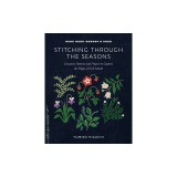 Stitching Through the Seasons: Evocative Patterns and Projects to Capture the Magic of Each Month