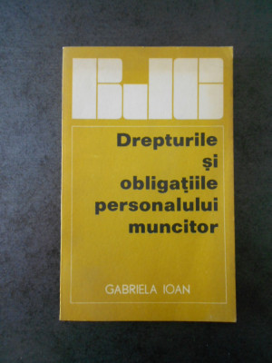 GABRIELA IOAN - DREPTURILE SI OBLIGATIILE PERSONALULUI MUNCITOR foto