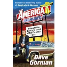 America Unchained: A Freewheeling Roadtrip in Search of Non-Corporate USA - Dave Gorman