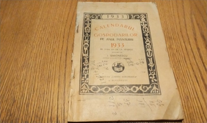 CALENDARUL GOSPODARILOR pe Anul Mantuirii 1933 - I. Simionescu - 1933, 112 p. cu ilustratii si desene in text; contine pagini cu text publicitar