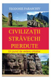 Civilizații străvechi pierdute - Paperback brosat - Protosinghel Teodosie Paraschiv - Meridiane Publishing