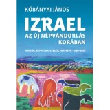 Izrael az &uacute;j n&eacute;pv&aacute;ndorl&aacute;s kor&aacute;ban - Napl&oacute;k, riportok, essz&eacute;k, interj&uacute;k 1984-2018 - Kőb&aacute;nyai J&aacute;nos