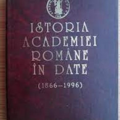 ISTORIA ACADEMIEI ROMANE IN DATE - DORINA N. RUSU