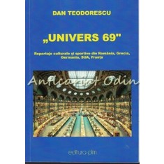 Univers 69 - Dan Teodorescu - Reportaje Culturale Si Sportive - Cu Autograf
