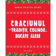 Craciunul cu traditii, colinde si bucate alese - Maria Cristea Soimu