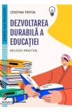 Dezvoltarea durabila a educatiei. Aplicatii practice - Cristina Tripon