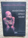 Inventarea Africii negre Calatorii in imaginarul european al secolului al XIX-a Simona Corlan-Ioan