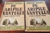 PE ARIPILE VANTULUI - MARGARET MITCHELL 2 VOLUME