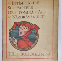 INTAMPLARILE SI FAPTELE DE POMINA ALE NAZDRAVANULUI TIL BUHOGLINDA , ilustratii de VAL MUNTEANU , 1970 *COTOR UZAT