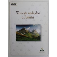 TRAIESTE NADEJDEA ADVENTA ! STUDII BIBLICE , INSTRUCTORI , OCTOMBRIE , NOIEMBRIE , DECEMBRIE , 2002