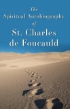 The Spiritual Autobiography of Charles de Foucauld
