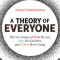 A Theory of Everyone: The New Science of Who We Are, How We Got Here, and Where We&#039;re Going