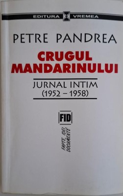 Crugul mandarinului. Jurnal intim (1952-1958) &amp;ndash; Petre Pandrea foto