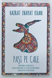 PASI PE CALE, SUFISMUL SI MISTICA, CALEA INITIERII SI A DISCIPOLATULUI, LIBERTATEA SPIRITUALA de HAZRAT INAYAT KHAN, 2018