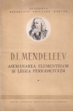 D. I. Mendeleev - Asemanarea elementelor si legea periodicitatii | Editura Academiei | 1951 | 69 pagini | 16x24 cm | Brosata