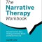 The Narrative Therapy Workbook: Deconstruct Your Story, Challenge Unhealthy Beliefs, and Reclaim Your Life