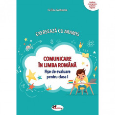 Comunicare in Limba Romana - Fise de evaluare pentru clasa I - Celina Iordache