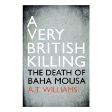 A Very British Killing The Death Of Baha Mousa